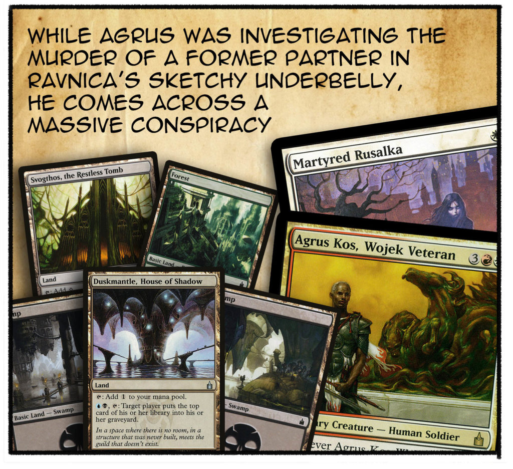 While Agrus was investigating the murder of a former partner in Ravnica's sketchy underbelly, he comes across a massive conspiracy.