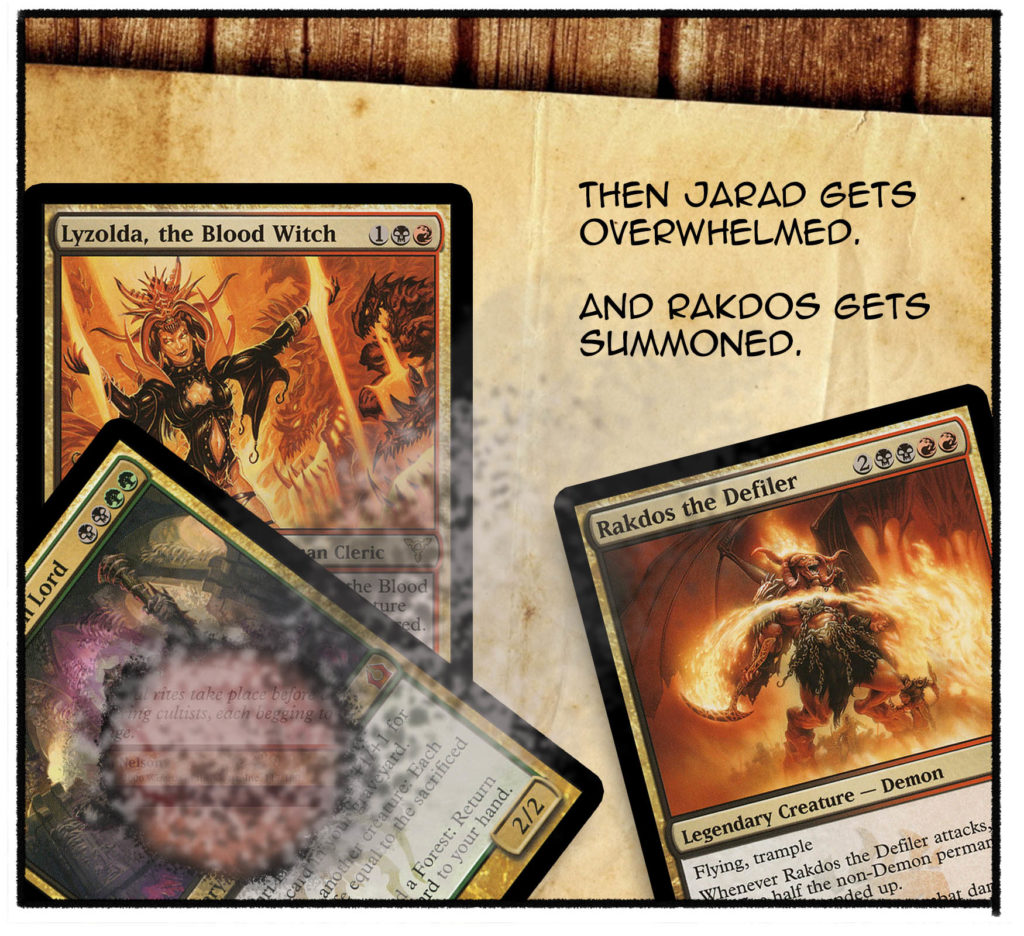 Then Jarad gets overwhelmed. And Rakdos gets summoned. 