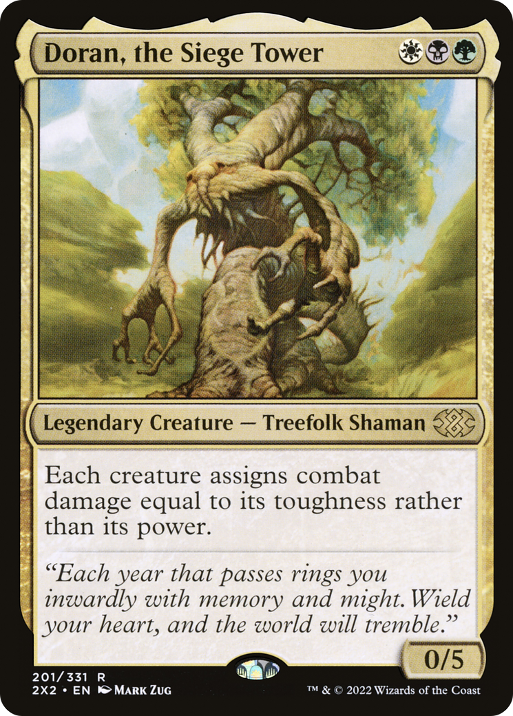 A Magic: The Gathering card depicting a walking tree, shuffling underneath cloudy skies in the sunshine.Doran, the Siege Tower {W}{B}{G} Legendary Creature — Treefolk Shaman Each creature assigns combat damage equal to its toughness rather than its power. “Each year that passes rings you inwardly with memory and might. Wield your heart, and the world will tremble.” 0/5 Illustrated by Mark Zug