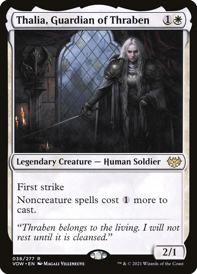 Thalia, Guardian of Thraben {1}{W} Legendary Creature — Human Soldier First strike Noncreature spells cost {1} more to cast. “Thraben belongs to the living. I will not rest until it is cleansed.” 2/1